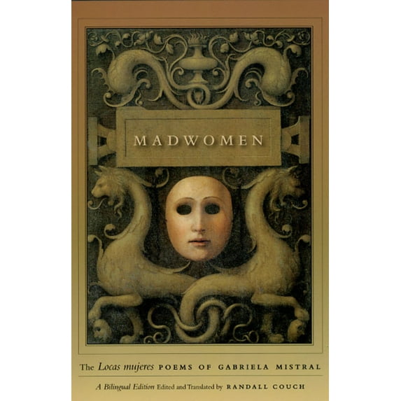 Madwomen: The "Locas mujeres" Poems of Gabriela Mistral, a Bilingual Edition, (Paperback)
