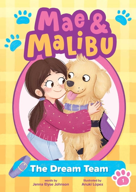 Mae and Malibu Mae and Malibu: The Dream Team (Mae and Malibu #1) (a Chapter Book Series about a Girl and Her Service Dog), (Paperback)