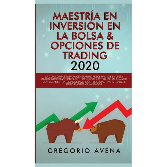 MaestrÃa en Inversión en la Bolsa & Opciones de Trading 2020: La guÃa completa para generar ingresos pasivos en lÃne, (Hardcover)