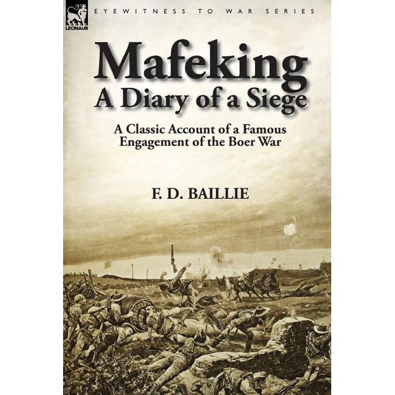 Mafeking: A Diary of a Siege-A Classic Account of a Famous Engagement of the Boer War, (Hardcover)