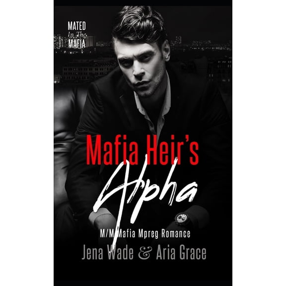 Mafia Heir's Alpha: M/M Mafia Mpreg Romance, (Paperback)