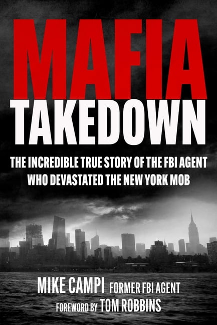 Mafia Takedown: The Incredible True Story of the FBI Agent Who Devastated the New York Mob, (Hardcover)