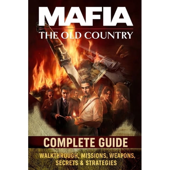 Mafia The Old Country: Complete Guide - Walkthrough, Missions, Weapons, Secrets & Strategies, (Paperback)