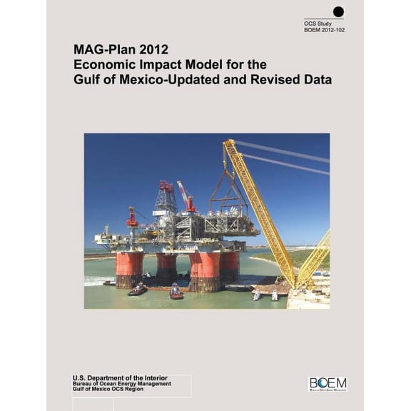 Mag-Plan 2012 Economic Impact Model for the Gulf of Mexico-Updated and Revised Data