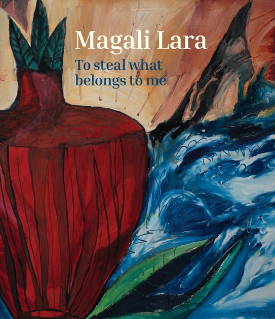 Magali Lara: To Steal What Belongs to Me, (Hardcover)