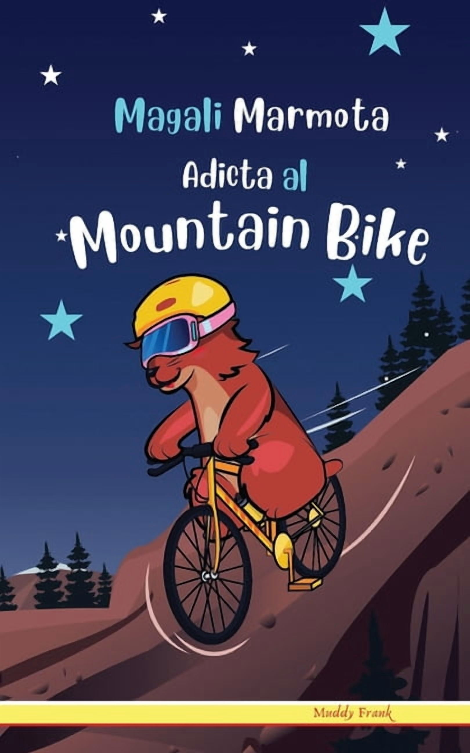 Magali Marmota Adicta Al Mountain Bike: NiÃ±os de 8 a 12 aÃ±os. Libro de humor con temas de animales, montaÃ±as y amistad., (Paperback)