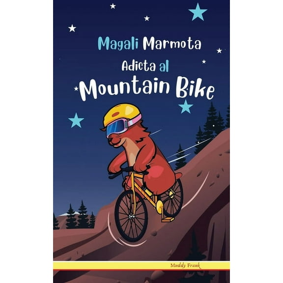 Magali Marmota Adicta Al Mountain Bike: Spanish Edition. Nios de 8 a 12 aos. Libro de humor con temas de animales, montaas y amistad. (Paperback)