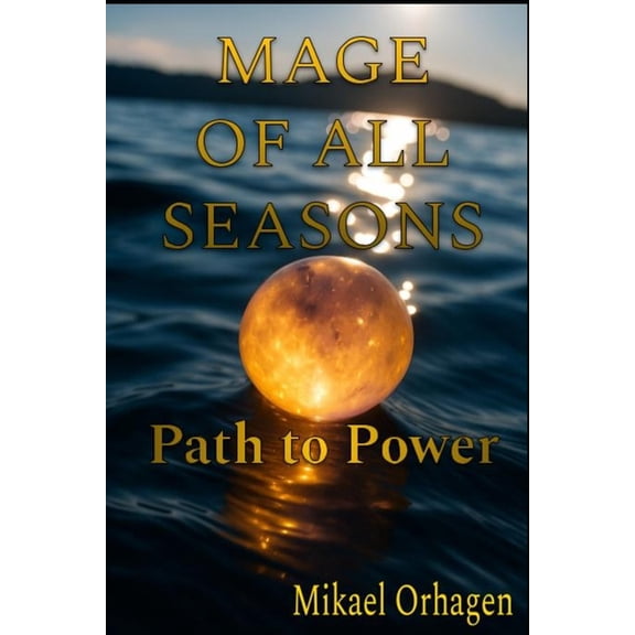Mage of All Seasons Mage of All Seasons: Path to Power, Book 1, (Paperback)