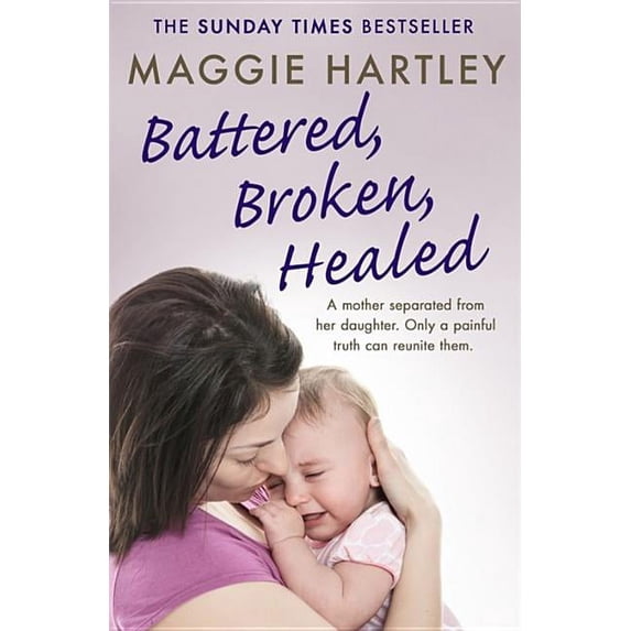 Maggie Hartley Foster Carer Story Battered, Broken, Healed, (Paperback)