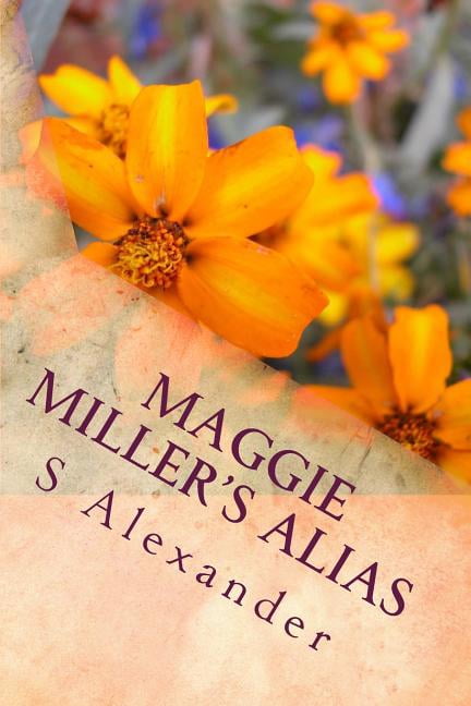 Maggie Miller's Alias: Maggie Miller's Alias Is the Condensed Version of S Alexander's Contemporary Saga 'the Seasons of, (Paperback)
