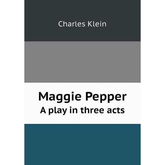 Maggie Pepper a Play in Three Acts (Paperback)