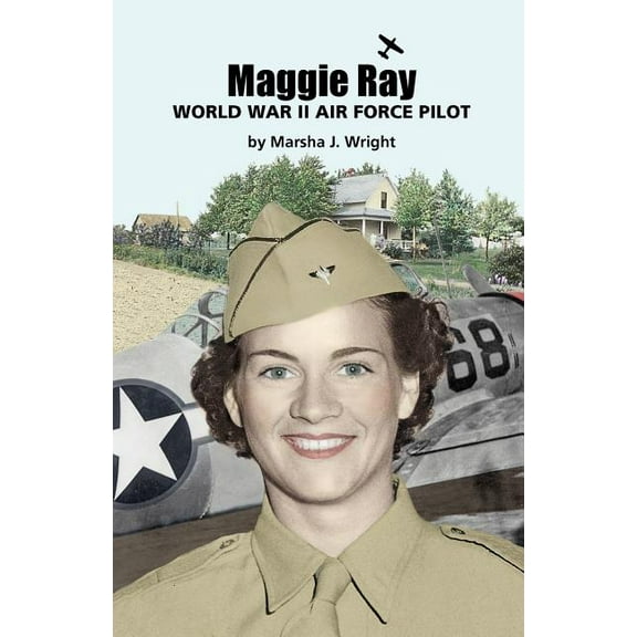 Maggie Ray; World War II Air Force Pilot, (Paperback)
