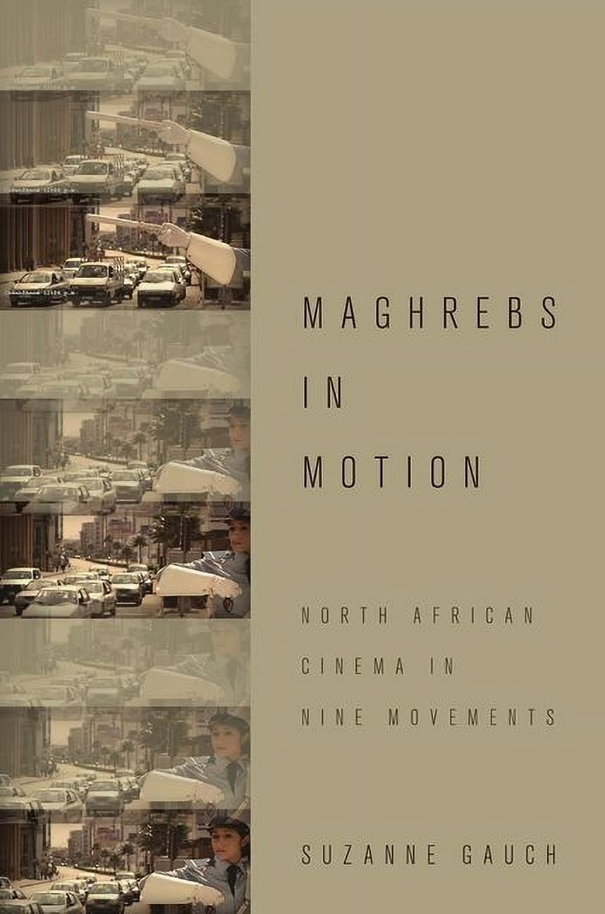 Maghrebs in Motion: North African Cinema in Nine Movements, (Paperback)