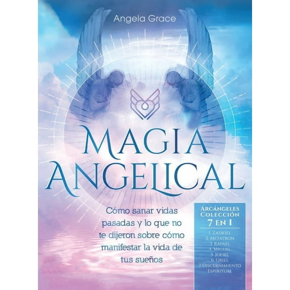 Arcángeles Magia Angelical (Arcángeles Colección 7 en 1): Cómo sanar vidas pasadas y lo que no te dijeron sobre cómo manifestar la , Book 8, (Hardcover)