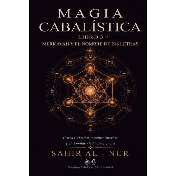 Magia Cabalstica Magia Cabalstica - Libro 3: Merkavah y el Nombre de 216 Letras: Carro Celestial, Sombra Interior y el Dominio de la Con, Book 3, (Paperback)