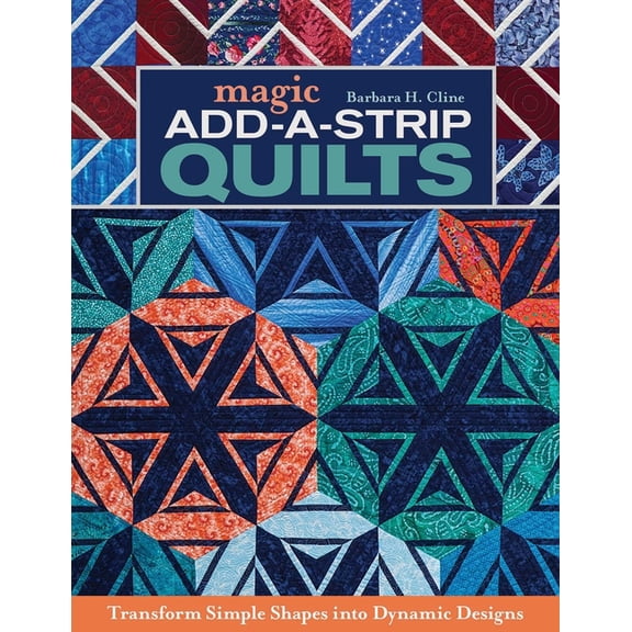 Magic Add-A-Strip Quilts - Print-On-Demand Edition: Transform Simple Shapes Into Dynamic Designs, (Paperback)