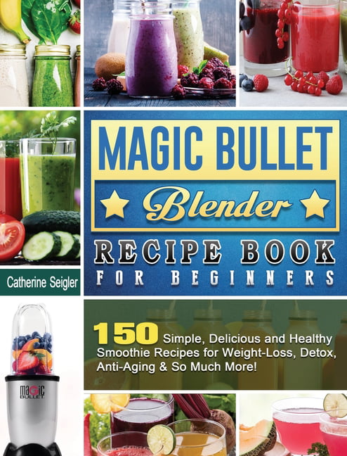 https://i5.walmartimages.com/seo/Magic-Bullet-Blender-Recipe-Book-For-Beginners-150-Simple-Delicious-Healthy-Smoothie-Recipes-Weight-Loss-Detox-Anti-Aging-So-Much-More-Hardcover-9781_0fbce417-ca3f-4608-9cf5-8e2798038d53.cf451f8b9cb1f0ca0be8446ce474a716.jpeg