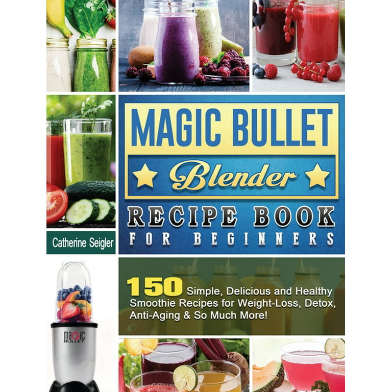 https://i5.walmartimages.com/seo/Magic-Bullet-Blender-Recipe-Book-For-Beginners-150-Simple-Delicious-Healthy-Smoothie-Recipes-Weight-Loss-Detox-Anti-Aging-So-Much-More-Hardcover-9781_0fbce417-ca3f-4608-9cf5-8e2798038d53.cf451f8b9cb1f0ca0be8446ce474a716.jpeg?odnHeight=768&odnWidth=768&odnBg=FFFFFF