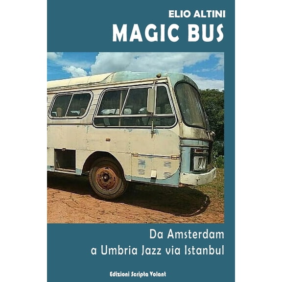 Magic Bus: Da Amsterdam a Umbria Jazz via Istanbul, (Paperback)