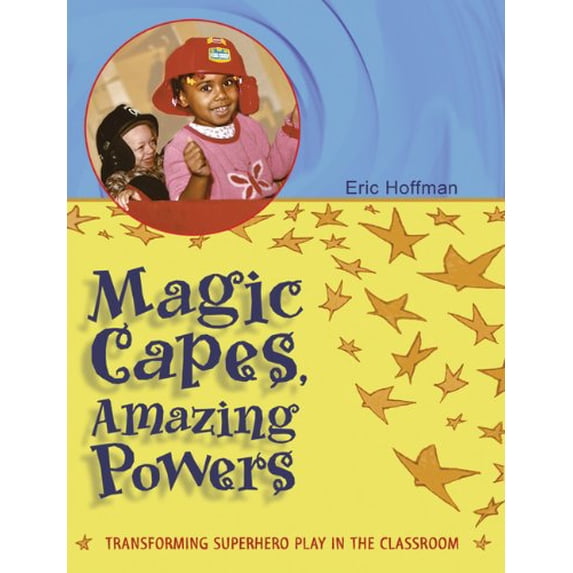 Pre-Owned Magic Capes, Amazing Powers: Transforming Superhero Play in the Classroom (Paperback) by Eric Hoffman