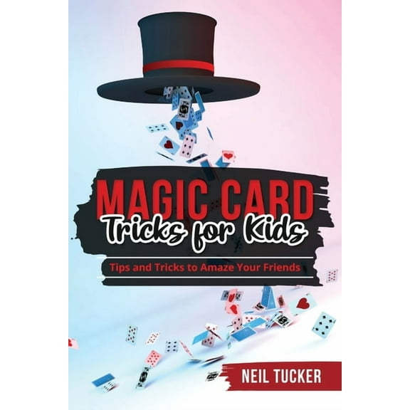 Magic Card Tricks for Kids: Tips and Tricks to Amaze Your Friends, (Paperback)