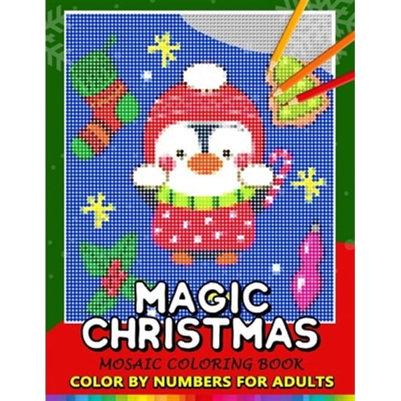 Magic Christmas Color by Numbers for Adults: Santa, Snowman and and Friend Mosaic Coloring Book Stress Relieving Design Puzzle Quest