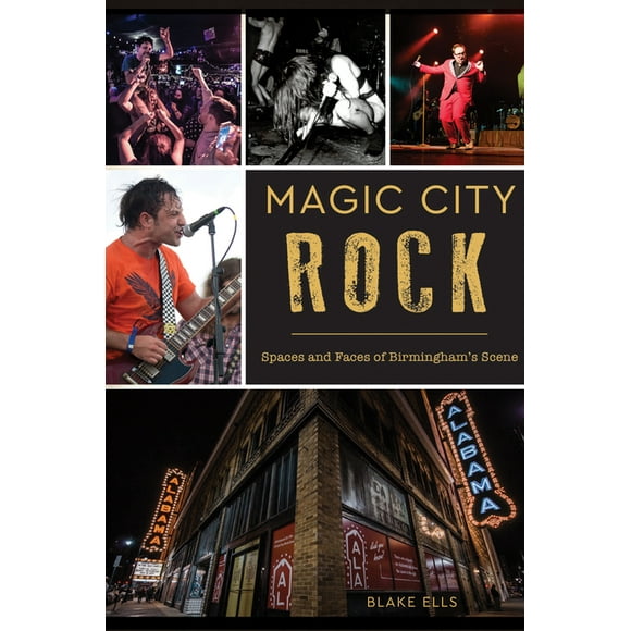 Magic City Rock: Spaces and Faces of Birmingham&apos;s Scene, (Paperback)