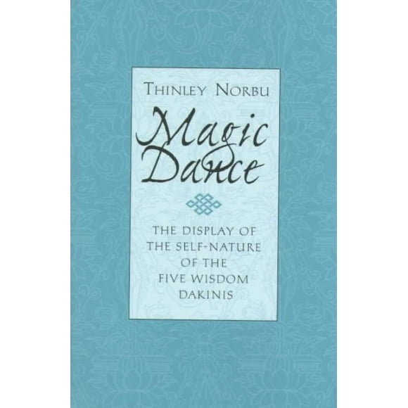 Magic Dance : The Display of the Self-Nature of the Five Wisdom Dakinis (Paperback)