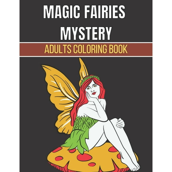 Magic Fairies Mystery Adults Coloring Book : Mystery An Adult Coloring Book Of 38 Fairies and Magical Woodland Fairy Designs by a Variety of Artists Relaxing Coloring Page. (Paperback)