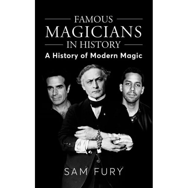 Magic: Famous Magicians in History: A History of Modern Magic (Hardcover)