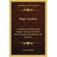 thumbnail image 1 of Magic Gardens: A Symbolic Rendering Of Angelic Communion With Man Through The Medium Of Flowers, (Paperback), 1 of 1