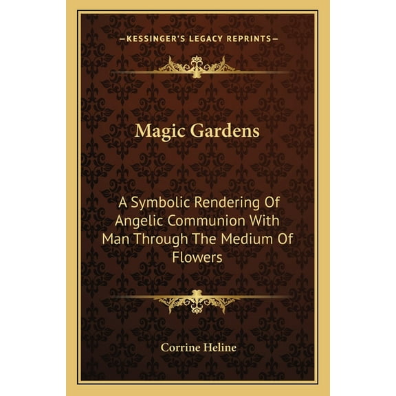 Magic Gardens: A Symbolic Rendering Of Angelic Communion With Man Through The Medium Of Flowers, (Paperback)