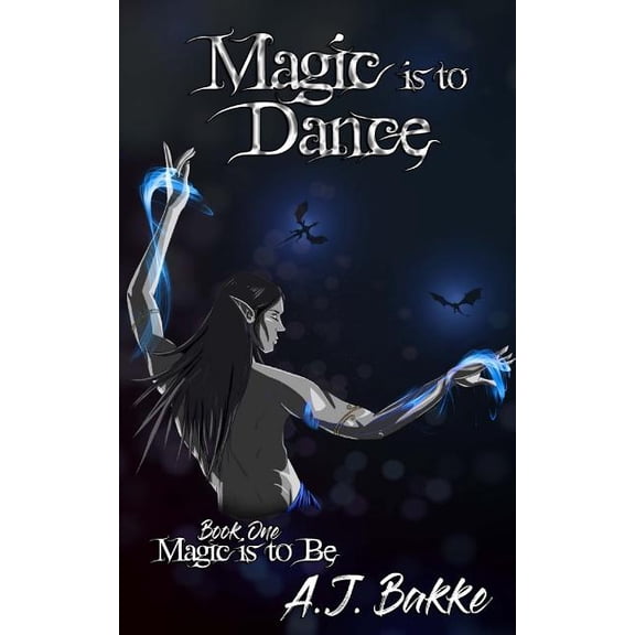 Magic is to Dance Magic is to Be Paperback 1544870345 9781544870342 A. J. Bakke