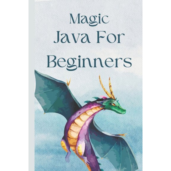 Magic Java For Beginners : Learn Java Programming Fast for Beginners to Professionals (Paperback)