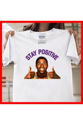 Magic Johnson 'Stay Positive' - Inspirational Design V90341, Unisex T-Shirt for Men & Women, Premium Cotton Tee, Available in S-5XL