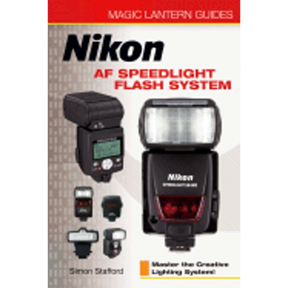 Magic Lantern Guides(r) Nikon AF Speedlight Flash System: Master the Creative Lighting System! (Paperback) by Simon Stafford