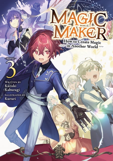 Magic Maker: How to Create Magic in Anot Magic Maker: How to Create Magic in Another World (Light Novel) Vol. 3, (Paperback)