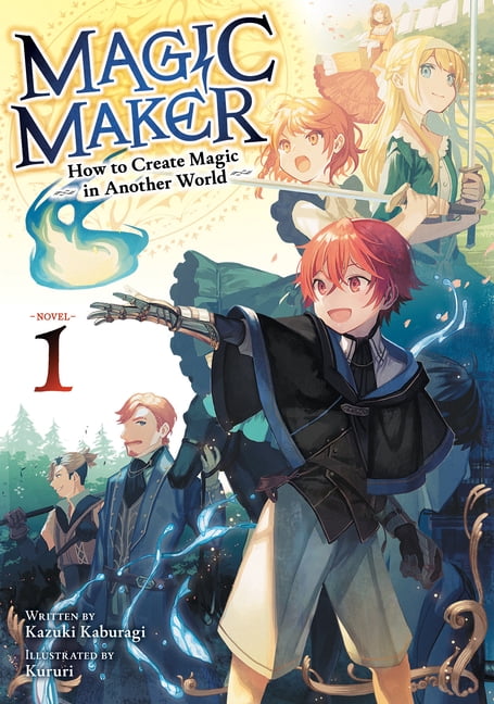 Magic Maker: How to Create Magic in Anot Magic Maker: How to Create Magic in Another World (Light Novel) Vol. 1, (Paperback)