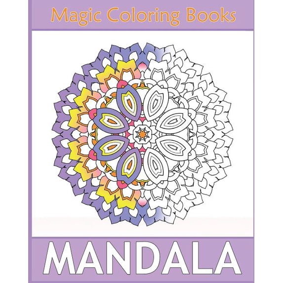 Magic Mandala Coloring : 50 Arts Coloring Designs, Self-Help Creativity, Relaxation Stress Relief, Calming Adult Coloring Book and Happiness