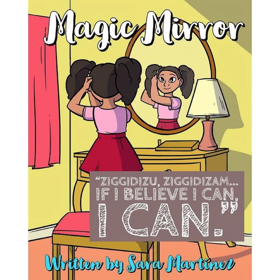 Magic Mirror: "Ziggidizu, Ziggidizam... If I believe I can, I CAN.", (Paperback)