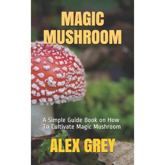 Magic Mushroom: A Simple Guide Book on How To Cultivate Magic Mushroom (Paperback)