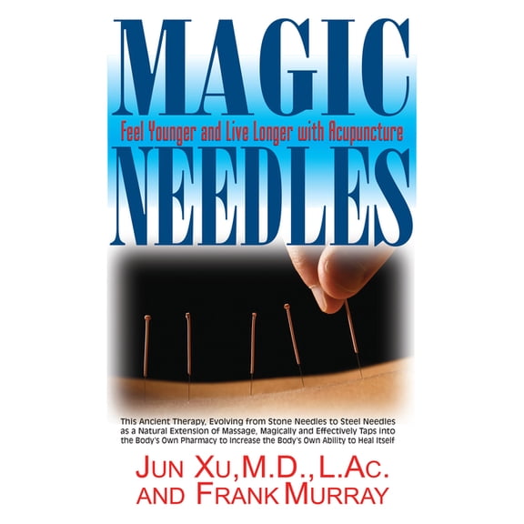 Magic Needles: Feel Younger and Live Longer with Acupuncture, (Hardcover)