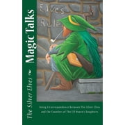 Magic Talks Being A Correspondence Between The Silver Elves and the Founders of The Elf Queens Daughters, Paperback