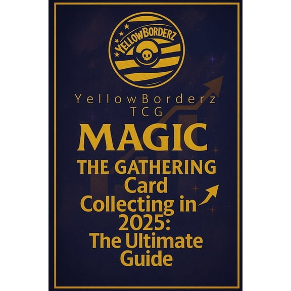 Magic: The Gathering Card Collecting in 2025: The Ultimate Guide, (Paperback)