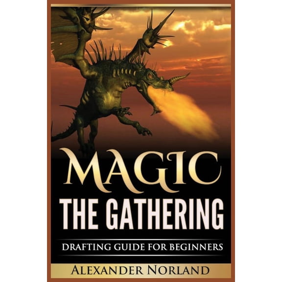 Magic The Gathering: Drafting Guide For Beginners: Strategy, Deck Building, and Winning, (Paperback)