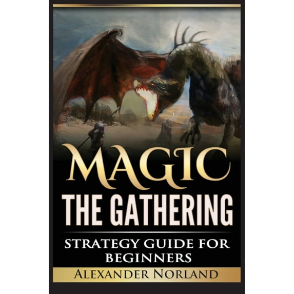 Magic The Gathering: Strategy Guide For Beginners (MTG, Best Strategies, Winning), (Paperback)