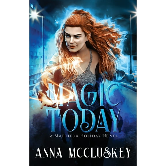 Magic Today: A Fast-Paced Action-Packed Urban Fantasy Novel, (Paperback)