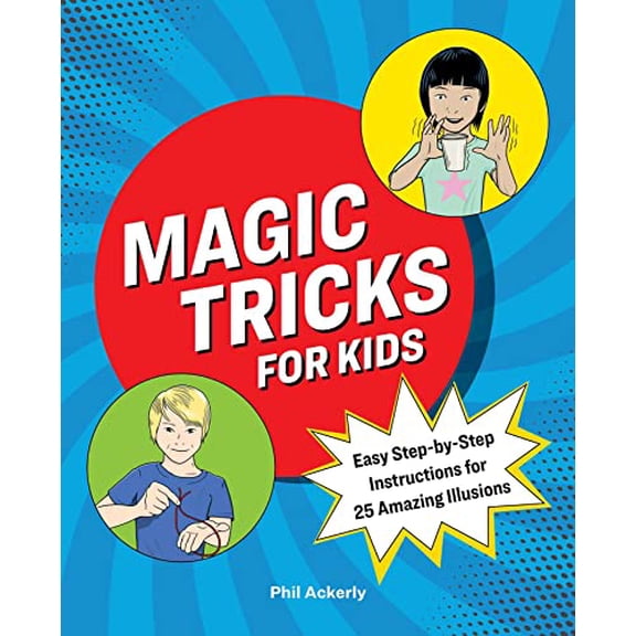 Pre-Owned Magic Tricks for Kids: Easy Step-By-Step Instructions for 25 Amazing Illusions (Paperback) 1646118383 9781646118380