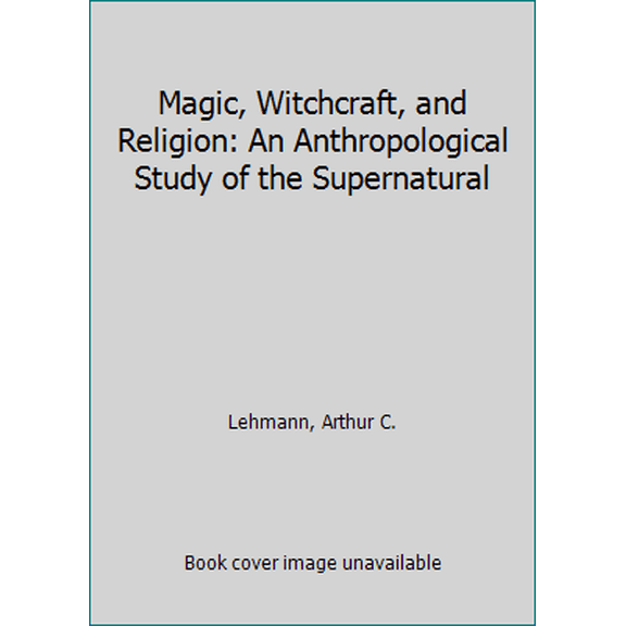 Pre-Owned Magic, Witchcraft, and Religion: An Anthropological Study of the Supernatural (Paperback) 0874848989 9780874848984