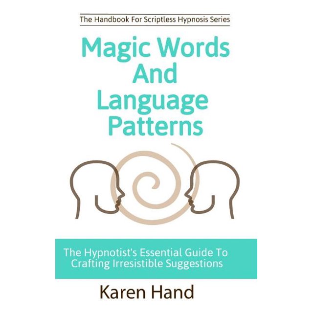 magic-words-and-language-patterns-the-hypnotist-s-essential-guide-to